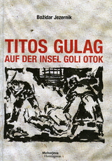 Titos Gulag auf der Insel Goli otok - Božidar Jezernik