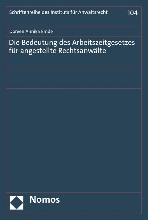 Die Bedeutung des Arbeitszeitgesetzes für angestellte Rechtsanwälte -  Doreen Annika Emde