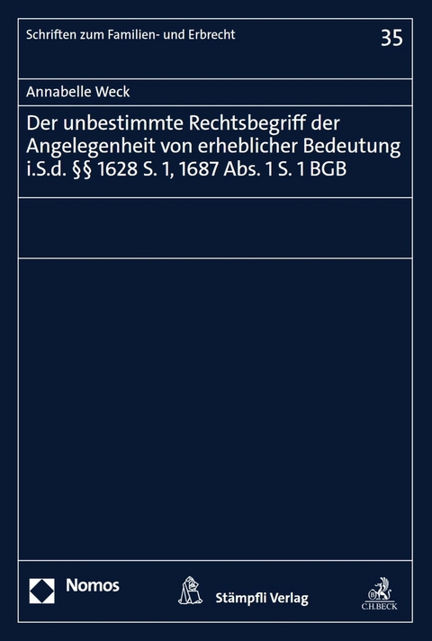 Der unbestimmte Rechtsbegriff der Angelegenheit von erheblicher Bedeutung i.S.d. §§ 1628 S. 1, 1687 Abs. 1 S. 1 BGB - Annabelle Weck