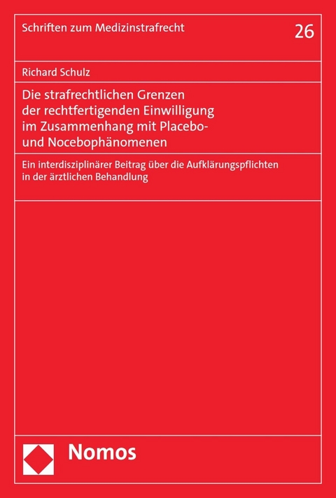 Die strafrechtlichen Grenzen der rechtfertigenden Einwilligung im Zusammenhang mit Placebo- und Nocebophänomenen -  Richard Schulz