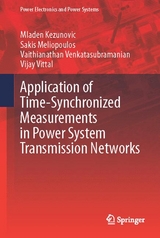 Application of Time-Synchronized Measurements in Power System Transmission Networks - Mladen Kezunovic, Sakis Meliopoulos, Vaithianathan Venkatasubramanian, Vijay Vittal