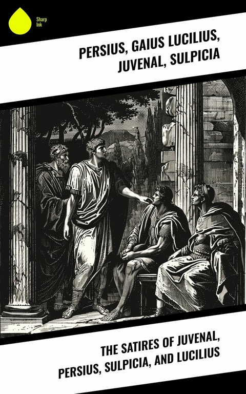 The Satires of Juvenal, Persius, Sulpicia, and Lucilius -  Persius,  Gaius Lucilius,  Juvenal,  Sulpicia