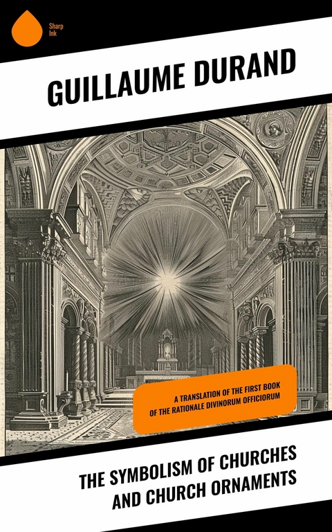 The Symbolism of Churches and Church Ornaments -  Guillaume Durand