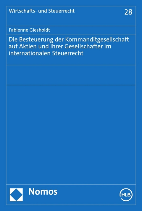 Die Besteuerung der Kommanditgesellschaft auf Aktien und ihrer Gesellschafter im internationalen Steuerrecht -  Fabienne Gieshoidt