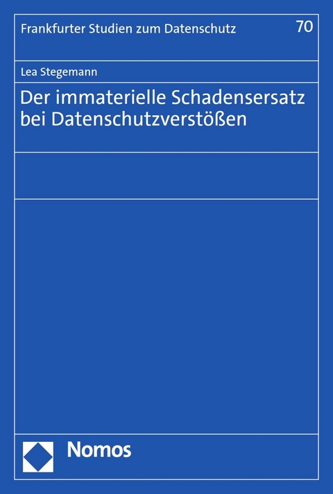 Der immaterielle Schadensersatz bei Datenschutzverstößen -  Lea Stegemann