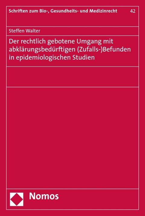 Der rechtlich gebotene Umgang mit abklärungsbedürftigen (Zufalls-)Befunden in epidemiologischen Studien - Steffen Walter