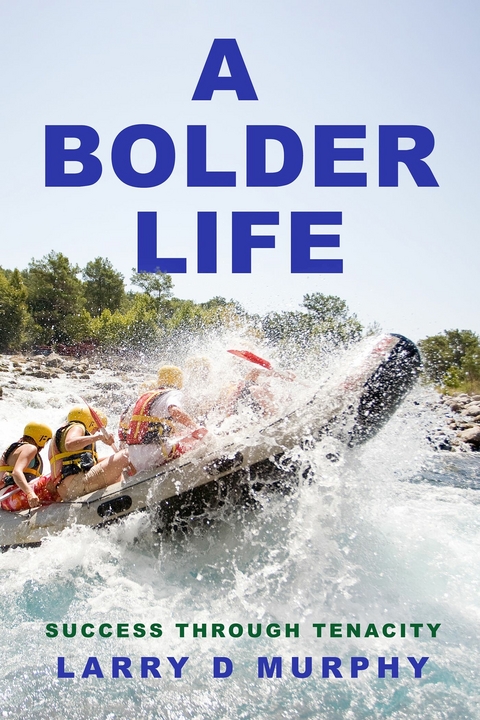 Bolder Life -  Larry D Murphy