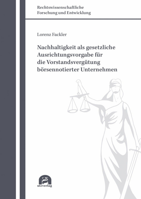 Nachhaltigkeit als gesetzliche Ausrichtungsvorgabe für die Vorstandsvergütung börsennotierter Unternehmen -  Lorenz Fackler