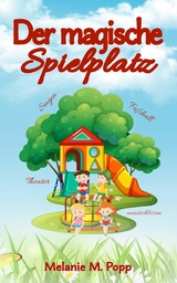 Der magische Spielplatz - Melanie M. Popp