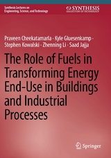 The Role of Fuels in Transforming Energy End-Use in Buildings and Industrial Processes - Praveen Cheekatamarla, Kyle Gluesenkamp, Stephen Kowalski, Zhenning Li, Saad Jajja