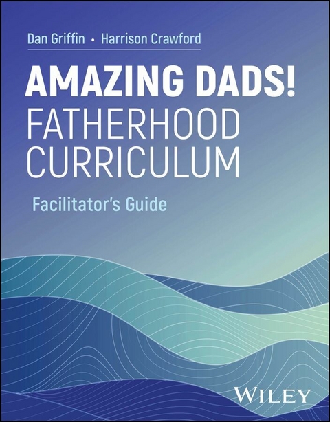 Amazing Dads! Fatherhood Curriculum, Facilitator's Guide -  Harrison Crawford,  Dan Griffin