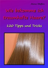 Wie bekomme ich traumhafte Haare? - Alina Steffen