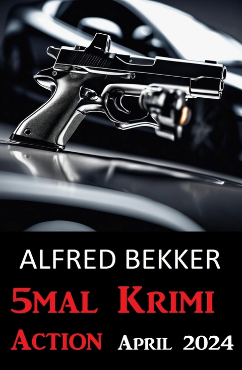 5mal Krimi Action April 2024 -  Alfred Bekker