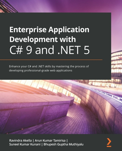 Enterprise Application Development with C# 9 and .NET 5 - Rishabh Verma, Ravindra Akella, Arun Kumar Tamirisa, Suneel Kumar Kunani, Bhupesh Guptha Muthiyalu