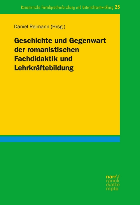 Geschichte und Gegenwart der romanistischen Fachdidaktik und Lehrkräftebildung - 