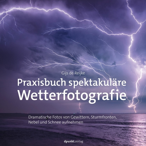 Praxisbuch spektakuläre Wetterfotografie -  Gijs de Reijke