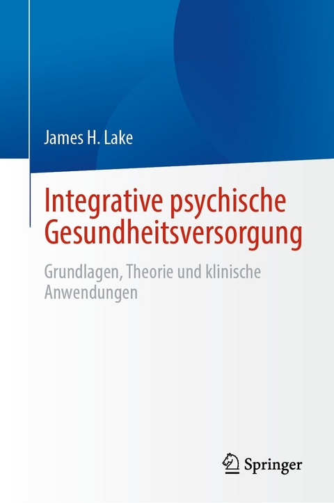 Integrative psychische Gesundheitsversorgung -  James H. Lake