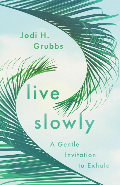 Live Slowly - Jodi H. Grubbs