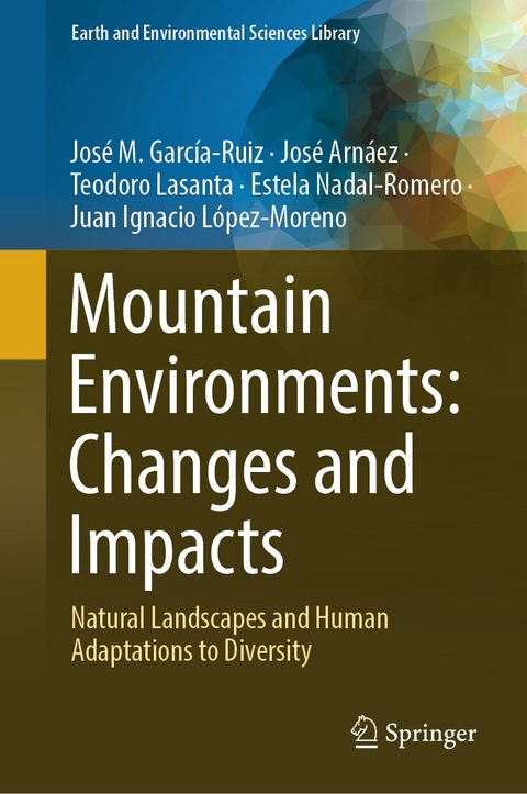 Mountain Environments: Changes and Impacts -  José M. García-Ruiz,  José Arnáez,  Teodoro Lasanta,  Estela Nadal-Romero,  Juan Ignacio López- Moreno