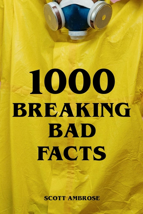 1000 Breaking Bad Facts - Scott Ambrose