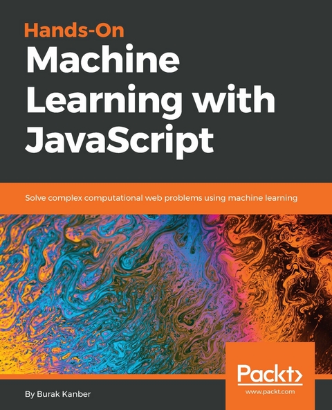 Hands-on Machine Learning with JavaScript -  Kanber Burak Kanber