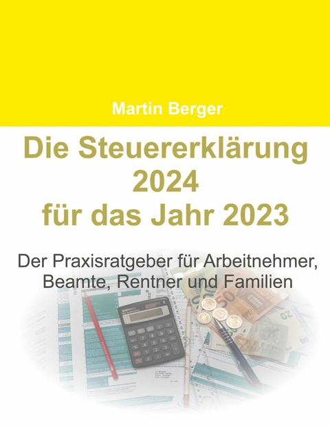 Die Steuererklärung 2024 für das Jahr 2023 -  Martin Berger