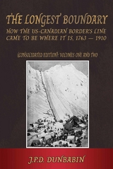 The The Longest Boundary: How the US-Canadian Border's Line came to be where it is, 1763-1910 (Consolidated edition) - John Dunbabin