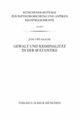 Münchener Beiträge zur Papyrusforschung Heft 108:  Gewalt und Kriminalität in der Spätantike - Jens-Uwe Krause