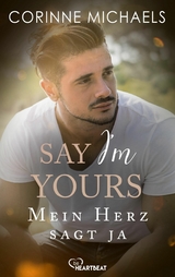 Say I'm yours - Mein Herz sagt ja -  Corinne Michaels