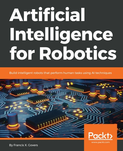 Artificial Intelligence for Robotics -  Francis X. Govers