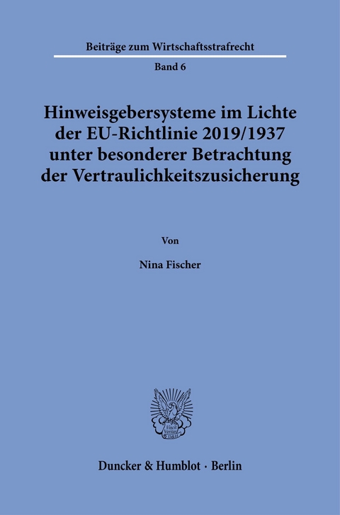 Hinweisgebersysteme im Lichte der EU-Richtlinie 2019/1937 unter besonderer Betrachtung der Vertraulichkeitszusicherung. -  Nina Fischer