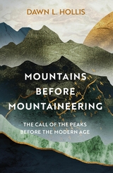 Mountains before Mountaineering -  Dawn L. Hollis