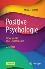 Positive Psychologie - Erfolgsgarant oder Schönmalerei? - Michael Tomoff