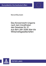 Das Konzernrecht Ungarns nach dem Inkrafttreten des Gesetzes Nr. IV aus dem Jahr 2006 über die Wirtschaftsgesellschaften - Marcell Baumann