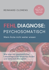 Fehldiagnose psychosomatisch - Reinhard Clemens