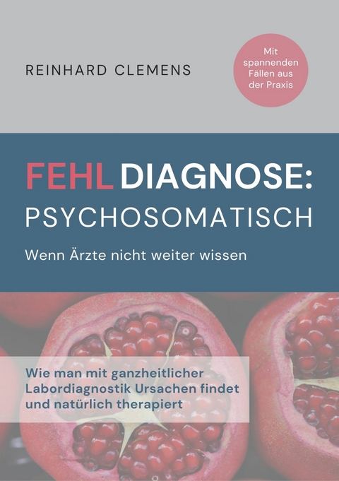 Fehldiagnose psychosomatisch -  Reinhard Clemens