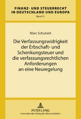 Die Verfassungswidrigkeit der Erbschaft- und Schenkungsteuer und die verfassungsrechtlichen Anforderungen an eine Neuregelung - Marc Schubert