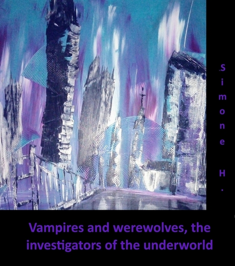 Vampires and werewolves, the investigators of the underworld No.1 - Simone H.