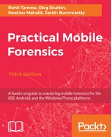 Practical Mobile Forensics, - Heather Mahalik, Satish Bommisetty