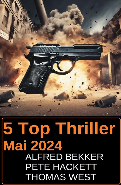 5 Top Thriller Mai 2024 -  Alfred Bekker,  Pete Hackett,  Thomas West