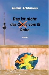 Das ist nicht das Rohe vom Ei - Armin Achtmann