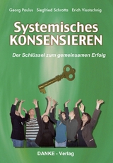 Systemisches KONSENSIEREN - Georg Paulus, Siegfried Schrotta, Erich Visotschnig