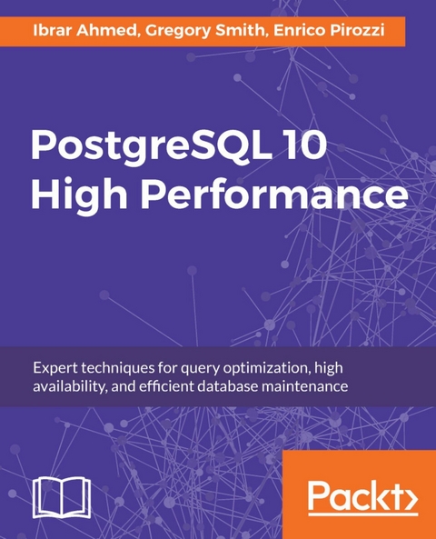 PostgreSQL 10 High Performance -  Pirozzi Enrico Pirozzi,  Smith Gregory Smith,  Ahmed Ibrar Ahmed