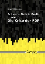Schwarz-Gelb in Berlin oder Die Krise der FDP - Jürgen Dittberner
