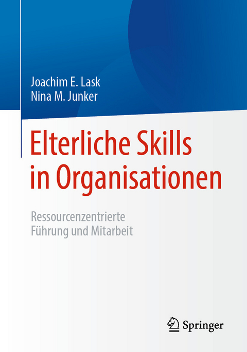 Elterliche Skills in Organisationen -  Joachim E. Lask,  Nina M. Junker
