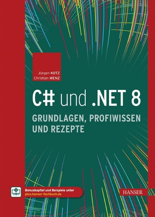C# und .NET 8 – Grundlagen, Profiwissen und Rezepte - Jürgen Kotz; Christian Wenz