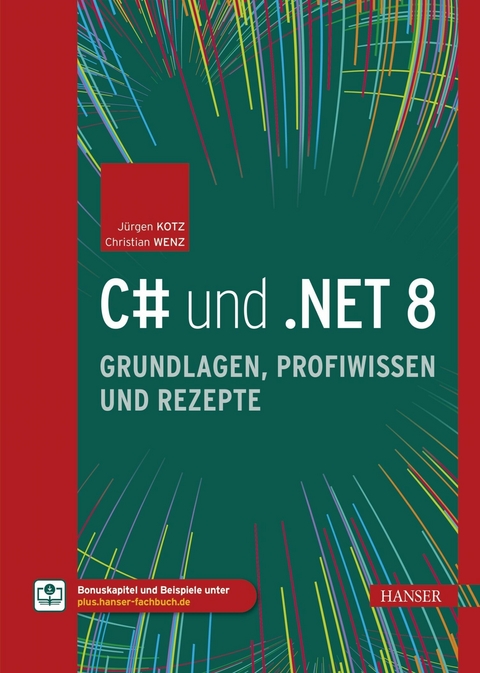 C# und .NET 8 - Grundlagen, Profiwissen und Rezepte -  Jürgen Kotz,  Christian Wenz