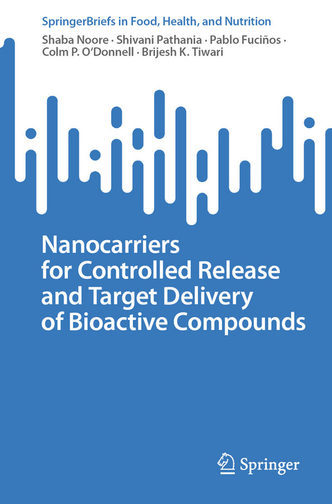 Nanocarriers for Controlled Release and Target Delivery of Bioactive Compounds -  Shaba Noore,  Shivani Pathania,  Pablo Fuciños,  Colm P. O'Donnell,  Brijesh K. Tiwari