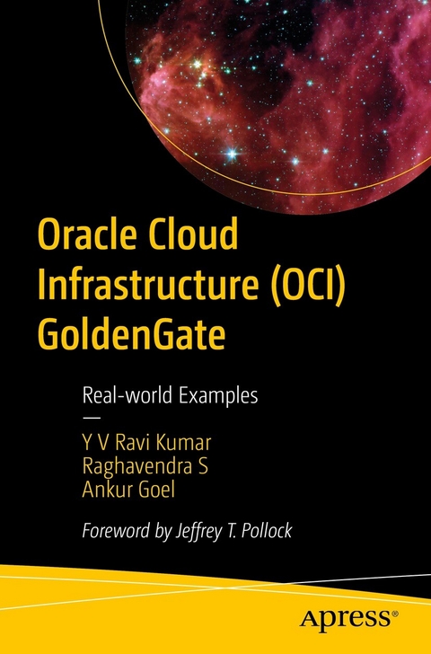 Oracle Cloud Infrastructure (OCI) GoldenGate -  Ankur Goel,  Y V Ravi Kumar,  Raghavendra S