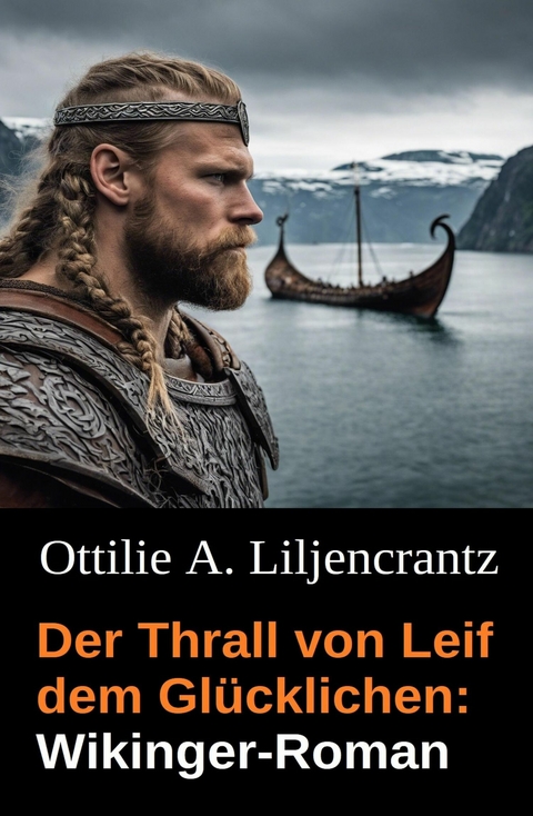 Der Thrall von Leif dem Glücklichen: Wikinger-Roman -  Ottilie A. Liljencrantz